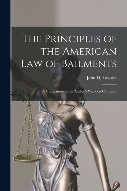 Cover for John D (John Davison) 1852- Lawson · The Principles of the American Law of Bailments [microform]: a Companion to the Author's Work on Contracts (Paperback Book) (2021)
