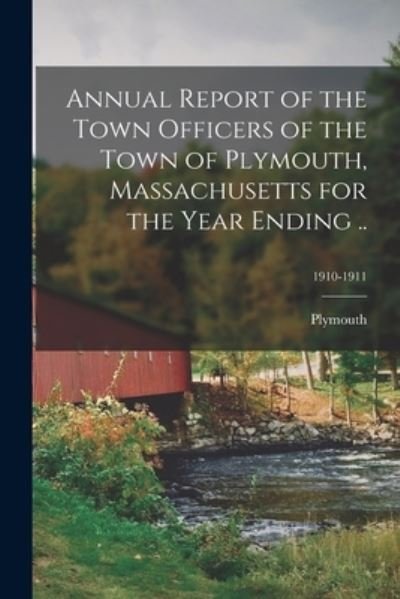 Cover for Plymouth (Mass ) · Annual Report of the Town Officers of the Town of Plymouth, Massachusetts for the Year Ending ..; 1910-1911 (Paperback Book) (2021)