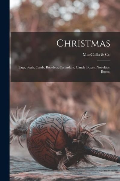 Christmas: Tags, Seals, Cards, Booklets, Calendars, Candy Boxes, Novelties, Books. - Pa ) Maccalla & Co (Philadelphia - Bøger - Legare Street Press - 9781015319479 - 10. september 2021