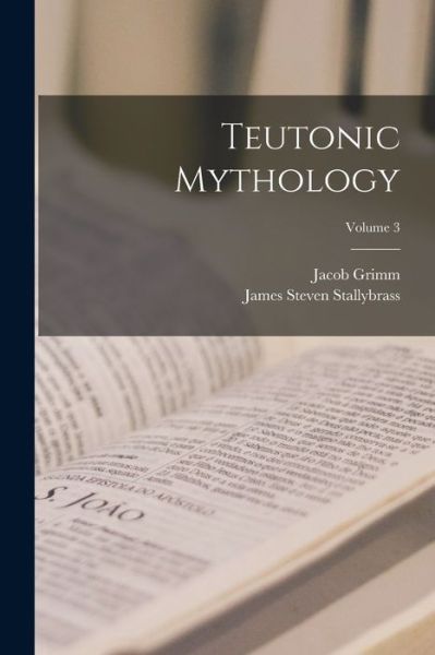 Teutonic Mythology; Volume 3 - Jacob Grimm - Livros - Creative Media Partners, LLC - 9781015421479 - 26 de outubro de 2022