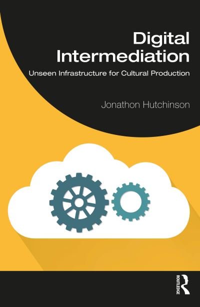 Cover for Hutchinson, Jonathon (University of Sydney, Australia) · Digital Intermediation: Unseen Infrastructure for Cultural Production (Pocketbok) (2023)