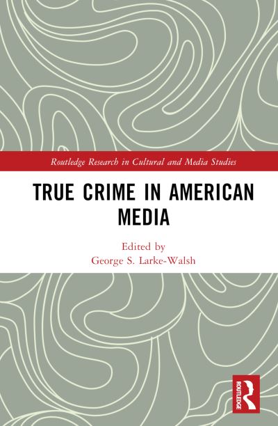 True Crime in American Media - Routledge Research in Cultural and Media Studies -  - Książki - Taylor & Francis Ltd - 9781032123479 - 1 czerwca 2023