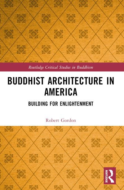 Cover for Robert Gordon · Buddhist Architecture in America: Building for Enlightenment - Routledge Critical Studies in Buddhism (Paperback Book) (2024)