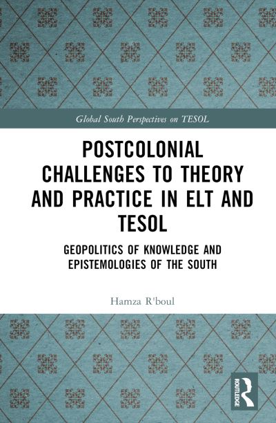 Cover for R'boul, Hamza (The Education University of Hong Kong, Hong Kong) · Postcolonial Challenges to Theory and Practice in ELT and TESOL: Geopolitics of Knowledge and Epistemologies of the South - Global South Perspectives on TESOL (Gebundenes Buch) (2023)