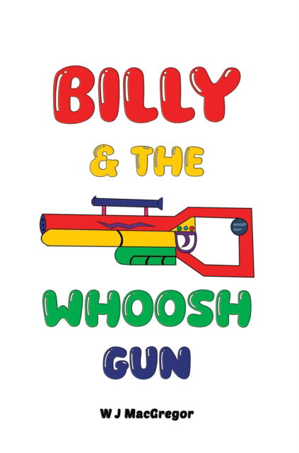 Cover for W J MacGregor · Billy &amp; The Whoosh Gun (Paperback Book) (2025)