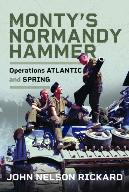 Cover for John Rickard · Monty's Normandy Hammer: Operations ATLANTIC and SPRING (Hardcover Book) (2025)