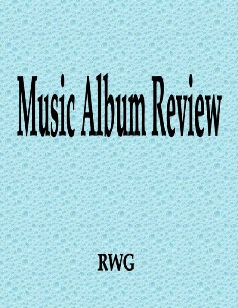 Music Album Review - Rwg - Bøger - RWG Publishing - 9781087813479 - 21. oktober 2019