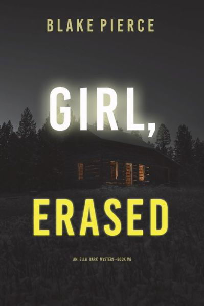 Cover for Blake Pierce · Girl, Erased (An Ella Dark FBI Suspense Thriller-Book 6) (Paperback Book) (2022)