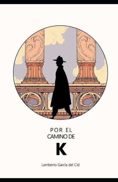 Cover for Lamberto Garcia del Cid · Por el camino de K (Paperback Bog) (2019)