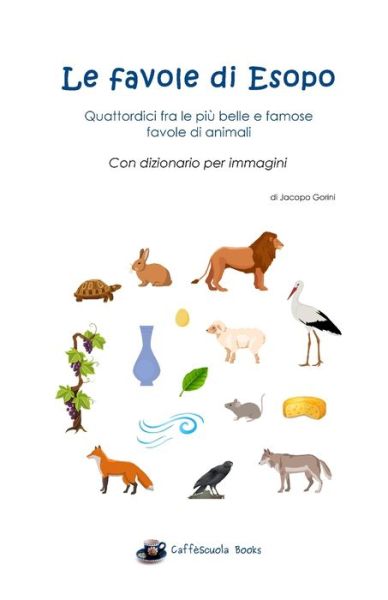 Cover for Jacopo Gorini · Le favole di Esopo - Quattordici fra le piu belle e famose favole di animali (Paperback Book) (2019)