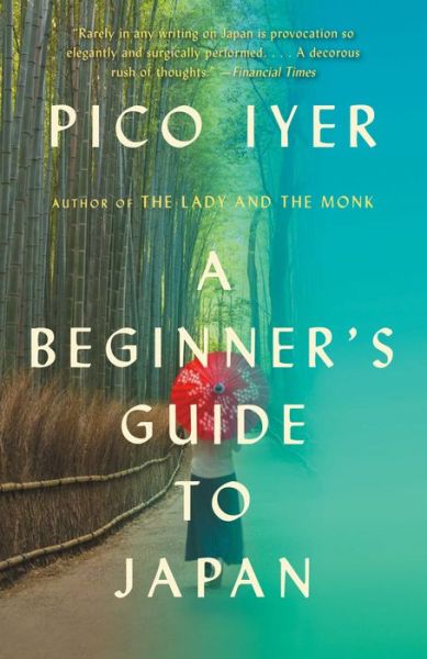 Cover for Pico Iyer · A Beginner's Guide to Japan: Observations and Provocations - Vintage Departures (Paperback Book) (2020)