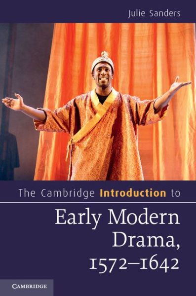 Cover for Sanders, Julie (University of Nottingham) · The Cambridge Introduction to Early Modern Drama, 1576–1642 - Cambridge Introductions to Literature (Paperback Book) (2014)