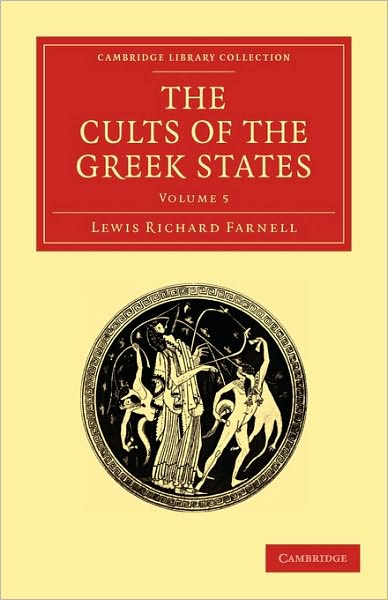 Cover for Lewis Richard Farnell · The Cults of the Greek States - Cambridge Library Collection - Classics (Paperback Book) (2010)