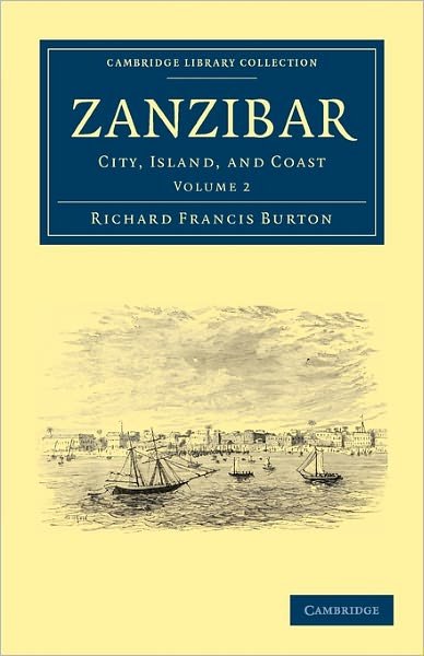 Zanzibar: City, Island, and Coast - Cambridge Library Collection - African Studies - Richard Francis Burton - Książki - Cambridge University Press - 9781108031479 - 2 czerwca 2011