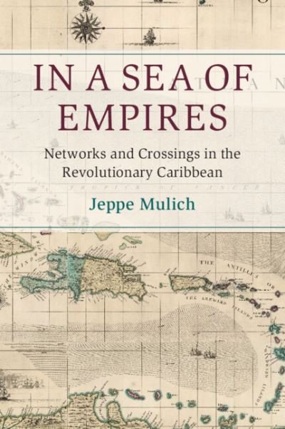 Cover for Mulich, Jeppe (London School of Economics and Political Science) · In a Sea of Empires: Networks and Crossings in the Revolutionary Caribbean - Cambridge Oceanic Histories (Paperback Bog) (2022)