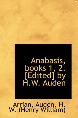 Anabasis, Books 1, 2. [edited] by H.w. Auden - Arrian - Książki - BiblioLife - 9781110742479 - 10 lipca 2009