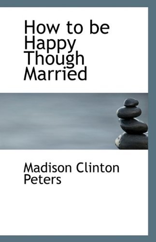 Cover for Madison Clinton Peters · How to Be Happy Though Married (Paperback Book) (2009)