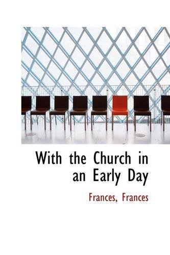 With the Church in an Early Day - Frances - Livros - BiblioLife - 9781113499479 - 20 de agosto de 2009