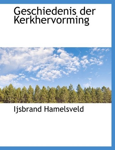 Cover for Ijsbrand Hamelsveld · Geschiedenis Der Kerkhervorming (Hardcover Book) (2009)