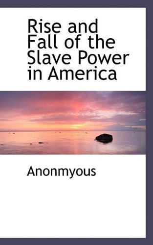 Cover for Anonmyous · Rise and Fall of the Slave Power in America (Hardcover Book) (2009)
