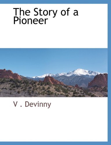 The Story of a Pioneer - V . Devinny - Bücher - BCR (Bibliographical Center for Research - 9781117909479 - 22. März 2010