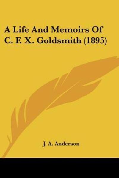 Cover for J A Anderson · A Life And Memoirs Of C. F. X. Goldsmith (1895) (Paperback Book) (2009)