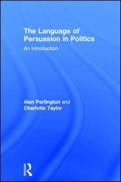 Cover for Partington, Alan (University of Bologna, Italy) · The Language of Persuasion in Politics: An Introduction (Hardcover Book) (2017)