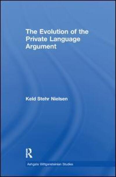 Cover for Keld Stehr Nielsen · The Evolution of the Private Language Argument - Ashgate Wittgensteinian Studies (Pocketbok) (2017)