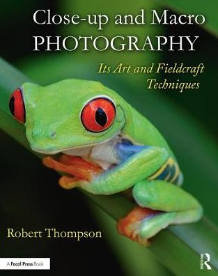 Cover for Robert Thompson · Close-up and Macro Photography: Its Art and Fieldcraft Techniques (Paperback Book) (2017)