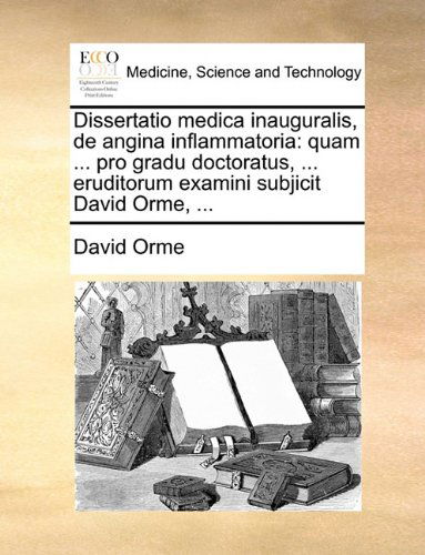 Cover for David Orme · Dissertatio Medica Inauguralis, De Angina Inflammatoria: Quam ... Pro Gradu Doctoratus, ... Eruditorum Examini Subjicit David Orme, ... (Paperback Book) [Latin edition] (2010)