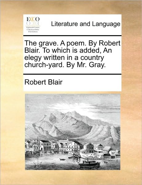 Cover for Robert Blair · The Grave. a Poem. by Robert Blair. to Which is Added, an Elegy Written in a Country Church-yard. by Mr. Gray. (Taschenbuch) (2010)