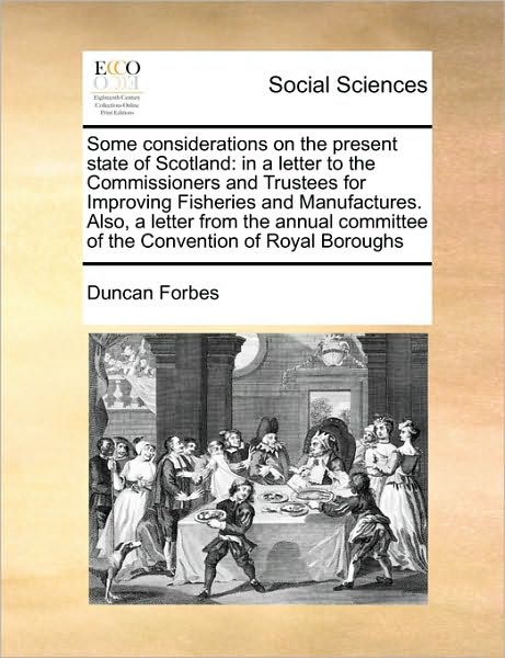 Cover for Duncan Forbes · Some Considerations on the Present State of Scotland: in a Letter to the Commissioners and Trustees for Improving Fisheries and Manufactures. Also (Paperback Book) (2010)