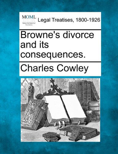 Cover for Charles Cowley · Browne's Divorce and Its Consequences. (Paperback Bog) (2010)