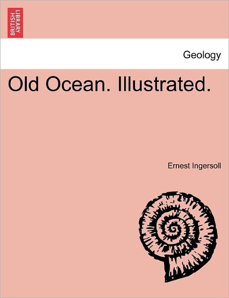 Old Ocean. Illustrated. - Ernest Ingersoll - Books - British Library, Historical Print Editio - 9781241125479 - February 1, 2011