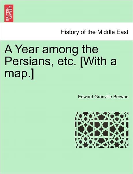 Cover for Edward Granville Browne · A Year Among the Persians, Etc. [with a Map.] (Paperback Book) (2011)