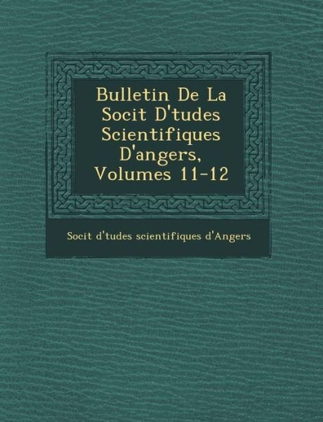 Cover for Soci T · Bulletin De La Soci T D' Tudes Scientifiques D'angers, Volumes 11-12 (Paperback Book) (2012)