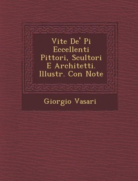Cover for Giorgio Vasari · Vite De' Pi Eccellenti Pittori, Scultori E Architetti. Illustr. Con Note (Pocketbok) (2012)