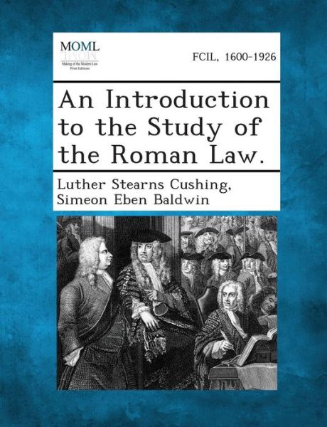 Cover for Luther Stearns Cushing · An Introduction to the Study of the Roman Law. (Paperback Book) (2013)