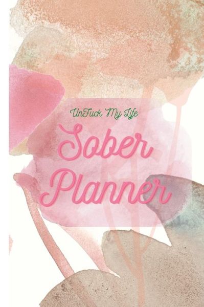 Cover for Antoinette Gathers · UnFuck My Life Daily Sober Planner (Paperback Book) (2021)