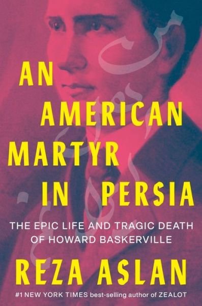 An American Martyr in Persia: The Epic Life and Tragic Death of Howard Baskerville - Reza Aslan - Livros - WW Norton & Co - 9781324004479 - 4 de novembro de 2022