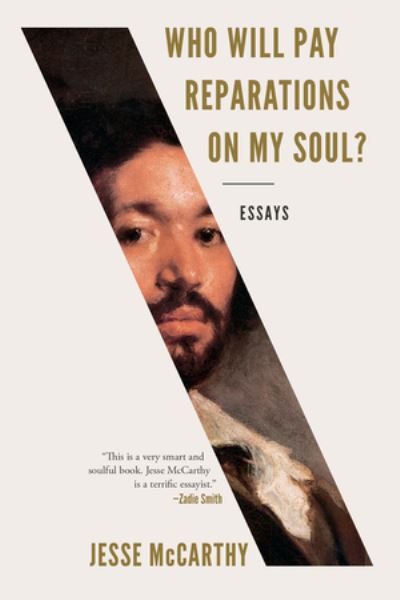 Cover for McCarthy, Jesse (Harvard University) · Who Will Pay Reparations on My Soul?: Essays (Paperback Book) (2022)