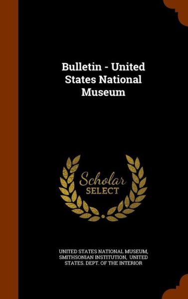 Cover for Smithsonian Institution · Bulletin - United States National Museum (Hardcover Book) (2015)