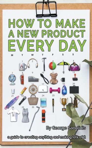 How to Make a New Product Every Day - George Saoulidis - Books - Draft2digital - 9781393174479 - May 7, 2020