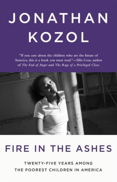 Cover for Jonathan Kozol · Fire in the Ashes: Twenty-five Years Among the Poorest Children in America (Paperback Book) (2013)