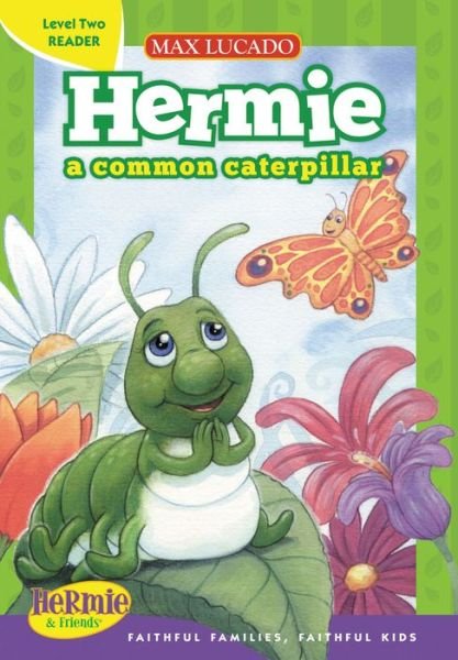 Cover for Max Lucado · Hermie, a Common Caterpillar - Max Lucado's Hermie &amp; Friends: Level 2 Reader (Hardcover Book) (2011)