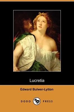 Lucretia - Edward Bulwer-lytton - Livros - Dodo Press - 9781406500479 - 3 de outubro de 2005