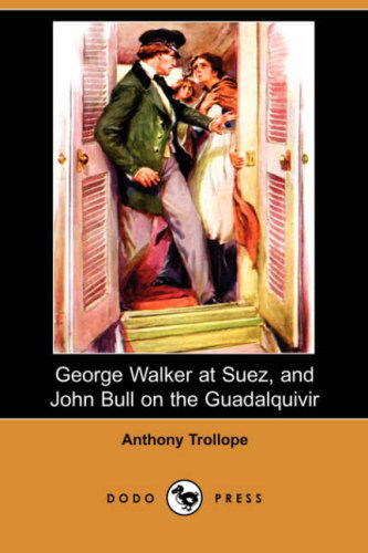 Cover for Anthony Ed Trollope · George Walker at Suez, and John Bull on the Guadalquivir (Paperback Book) (2008)