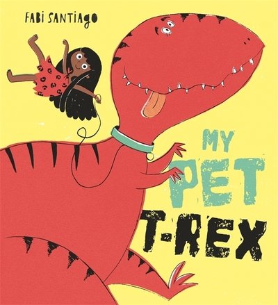 Cover for Fabi Santiago · My Pet T-Rex (Hardcover bog) (2020)