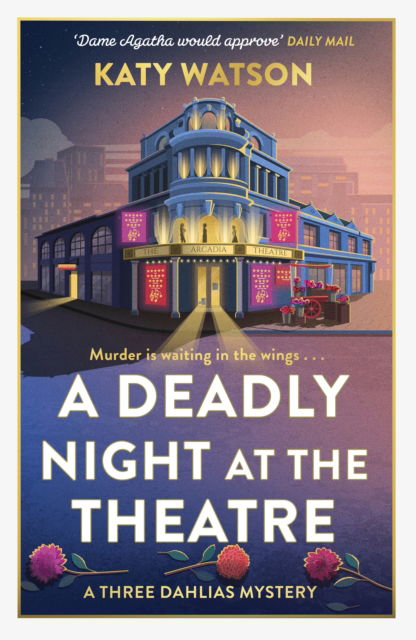 Cover for Katy Watson · A Deadly Night at the Theatre: An utterly gripping English cosy murder mystery - Three Dahlias Mysteries (Taschenbuch) (2026)