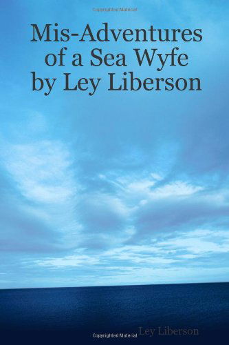 Cover for Ley Liberson · Mis-adventures of a Sea Wyfe by Ley Liberson (Paperback Bog) (2011)